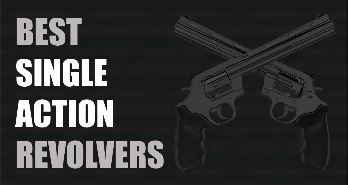 [Top 5] Best Single Action Revolvers