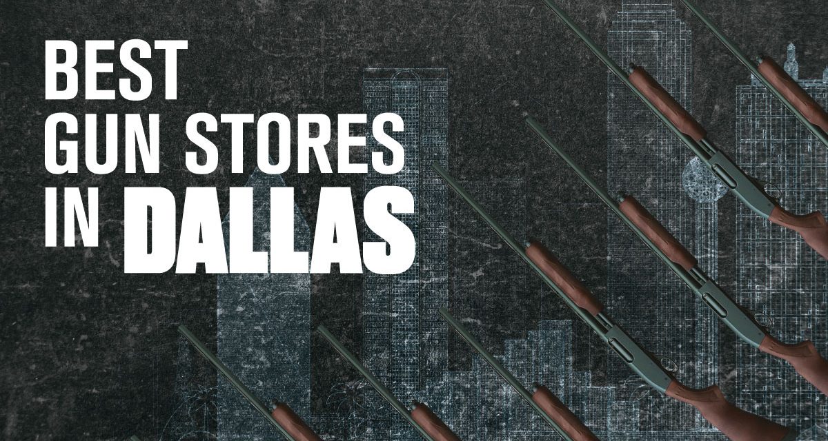 Best Gun Stores in Dallas Texas